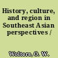 History, culture, and region in Southeast Asian perspectives /