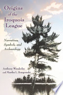 Origins of the Iroquois League Narratives, Symbols, and Archaeology /