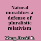Natural moralities a defense of pluralistic relativism /