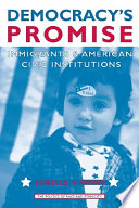 Democracy's promise immigrants & American civic institutions /