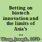 Betting on biotech innovation and the limits of Asia's developmental state /