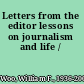 Letters from the editor lessons on journalism and life /