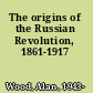 The origins of the Russian Revolution, 1861-1917