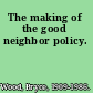 The making of the good neighbor policy.