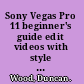 Sony Vegas Pro 11 beginner's guide edit videos with style and ease using Vegas Pro /