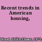 Recent trends in American housing,