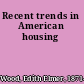 Recent trends in American housing