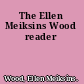 The Ellen Meiksins Wood reader