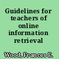 Guidelines for teachers of online information retrieval /