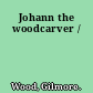 Johann the woodcarver /