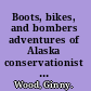 Boots, bikes, and bombers adventures of Alaska conservationist Ginny Hill Wood /