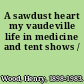 A sawdust heart my vaudeville life in medicine and tent shows /