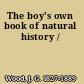 The boy's own book of natural history /