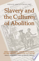 Essays and studies, 2007 : Slavery and the cultures of abolition, essays marking the bicentennial of the British Abolition Act of 1807 /