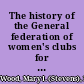 The history of the General federation of women's clubs for the first twenty-two years of its organization