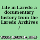 Life in Laredo a documentary history from the Laredo Archives /