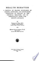 Health behavior; a manual of graded standards of habits, attitudes, and knowledge conducive to health of the physical organism, and of personality, home, community and race,