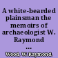 A white-bearded plainsman the memoirs of archaeologist W. Raymond Wood /