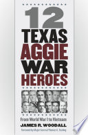 Twelve Texas Aggie war heroes : from World War I to Vietnam /