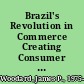 Brazil's Revolution in Commerce Creating Consumer Capitalism in the American Century /