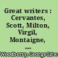 Great writers : Cervantes, Scott, Milton, Virgil, Montaigne, Shakespere /