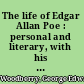 The life of Edgar Allan Poe : personal and literary, with his chief correspondence with men of letters /