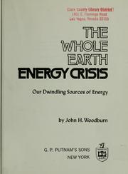 The whole earth energy crisis : our dwindling sources of energy /