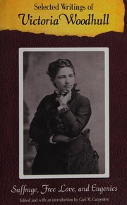 Selected writings of Victoria Woodhull : suffrage, free love, and eugenics /