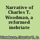 Narrative of Charles T. Woodman, a reformed inebriate /