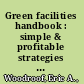 Green facilities handbook : simple & profitable strategies for managers /