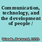 Communication, technology, and the development of people /