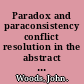 Paradox and paraconsistency conflict resolution in the abstract sciences /