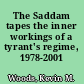 The Saddam tapes the inner workings of a tyrant's regime, 1978-2001 /