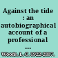 Against the tide : an autobiographical account of a professional outsider /