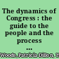 The dynamics of Congress : the guide to the people and the process of lawmaking /