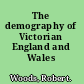 The demography of Victorian England and Wales