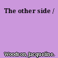 The other side /