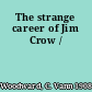 The strange career of Jim Crow /