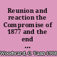 Reunion and reaction the Compromise of 1877 and the end of Reconstruction /