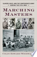 Marching masters : slavery, race, and the Confederate army during the Civil War /