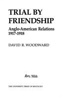 Trial by friendship : Anglo-American relations, 1917-1918 /