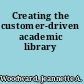 Creating the customer-driven academic library