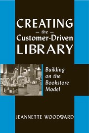 Creating the customer-driven library : building on the bookstore model /
