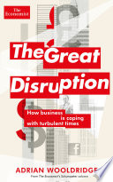 The great disruption : how business is coping with turbulent times /