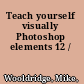 Teach yourself visually Photoshop elements 12 /