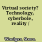 Virtual society? Technology, cyberbole, reality /
