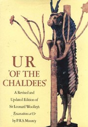 Ur 'of the Chaldees' : a revised and updated edition of Sir Leonard Woolley's Excavations at Ur /