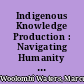 Indigenous Knowledge Production : Navigating Humanity within a Western World /