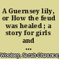 A Guernsey lily, or How the feud was healed ; a story for girls and boys /