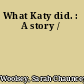 What Katy did. : A story /
